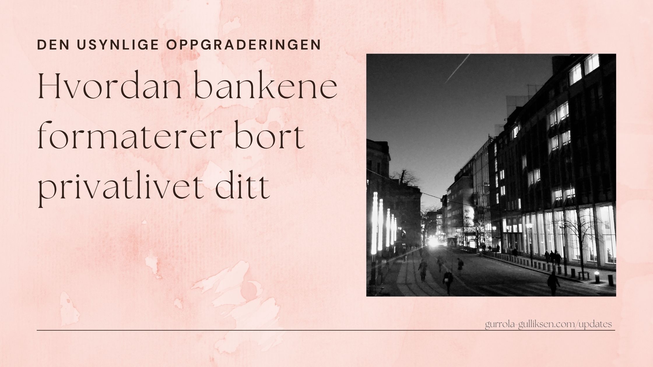 Tittelgrafikk for blogginnlegg om personvern og finansielle data, med teksten «Den usynlige oppgraderingen: Hvordan bankene formaterer bort privatlivet ditt» ved siden av et svart-hvitt bybilde om natten.